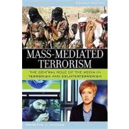 Mass-Mediated Terrorism The Central Role of the Media in Terrorism and Counterterrorism by Nacos, Brigitte, 9780742553804
