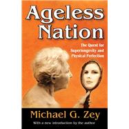 Ageless Nation: The Quest for Superlongevity and Physical Perfection by Zey,Michael G., 9781412853804