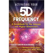 Activating Your 5d Frequency by Corvin-blackburn, Judith; Clow, Barbara Hand; Wolf, Linda Star, 9781591433804