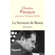 Le Serment de Bastia by Charles Pasqua; Jean-Franois Achilli, 9782213693804