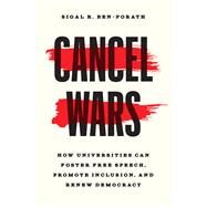 Cancel Wars: How Universities Can Foster Free Speech, Promote Inclusion, and Renew Democracy by Ben-Porath, Sigal R., 9780226823805