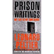 Prison Writings My Life Is My Sun Dance by Peltier, Leonard; Arden, Harvey; Clark, Ramsey; Looking Horse, Chief Arvol, 9780312263805