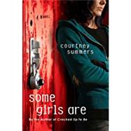 Some Girls Are A Novel by Summers, Courtney, 9780312573805