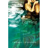 The Burning A Novel by Legendre, Thomas, 9780316153805