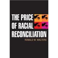 The Price of Racial Reconciliation by Walters, Ronald W., 9780472033805