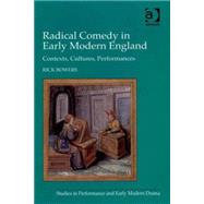 Radical Comedy in Early Modern England: Contexts, Cultures, Performances by Bowers,Rick, 9780754663805