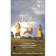 Fantasy Gone Wrong by Greenberg, Martin H.; Koren, Brittiany A., 9780756403805