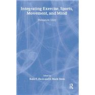 Integrating Exercise, Sports, Movement, and Mind: Therapeutic Unity by Hays; Kate F, 9780789003805
