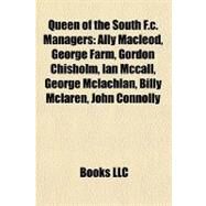 Queen of the South F C Managers : Ally Macleod, George Farm, Gordon Chisholm, Ian Mccall, George Mclachlan, Billy Mclaren, John Connolly by , 9781155753805