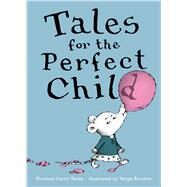 Tales for the Perfect Child by Heide, Florence Parry; Ruzzier, Sergio, 9781481463805