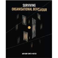 Surviving Organisational Behaviour: Unleashing the Power of Purpose, Culture & Values by Mr Anthony J Smith-Meyer (Author), Kiely Kuligowski (Editor), Andre Nussbaumer, 9781723013805