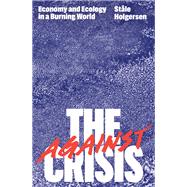 Against the Crisis Economy and Ecology in a Burning World by Holgersen, St�le; Cuzner, Steven; Holgersen, St�le, 9781804293805