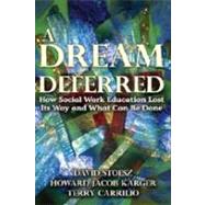 A Dream Deferred: How Social Work Education Lost Its Way and What Can be Done by Karger,Howard, 9780202363806