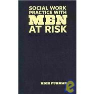 Social Work Practice with Men at Risk by Furman, Rich, 9780231143806