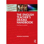 The English Teacher's Drama Handbook: From theory to practice by McGuinn; Nicholas, 9780415693806