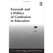 Foucault and a Politics of Confession in Education by Fejes ; Andreas, 9780415833806