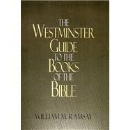 The Westminster Guide to the Books of the Bible by Ramsey, William M., 9780664253806