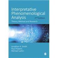 Interpretative Phenomenological Analysis by Jonathan A. Smith; Paul Flowers; Michael Larkin, 9781529753806