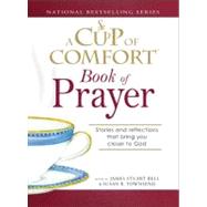 Cup of Comfort Book of Prayer : Stories and reflections that bring you closer to God by Bell, James Stuart; Townsend, Susan B, 9781605503806
