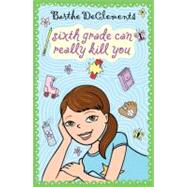 Sixth Grade Can Really Kill You by DeClements, Barthe, 9780142413807