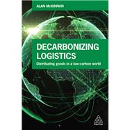 Decarbonizing Logistics by McKinnon, Alan, 9780749483807