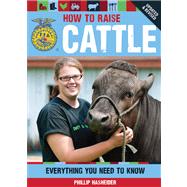 How to Raise Cattle Everything You Need to Know, Updated & Revised by Hasheider, Philip, 9780760343807