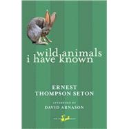 Wild Animals I Have Known by Seton, Ernest Thompson; Arnason, David, 9780771093807