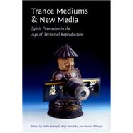 Trance Mediums and New Media Spirit Possession in the Age of Technical Reproduction by Behrend, Heike; Dreschke, Anja; Zillinger, Martin, 9780823253807