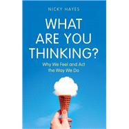 What Are You Thinking? Why We Feel and Act the Way We Do by Hayes, Nicky, 9781789293807