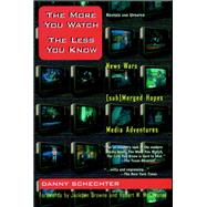 The More You Watch the Less You Know News Wars/(sub)Merged Hopes/Media Adventures by Schechter, Danny; Browne, Jackson; McChesney, Robert, 9781888363807
