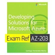 Exam Ref AZ-203 Developing Solutions for Microsoft Azure by Muoz, Santiago Fernndez, 9780135643808