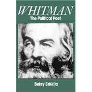 Whitman the Political Poet by Erkkila, Betsy, 9780195113808