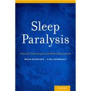 Sleep Paralysis Historical, Psychological, and Medical Perspectives by Sharpless, Brian A.; Doghramji, Karl, 9780199313808