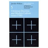 Christian Doctrine and Modern Culture (since 1700) by Pelikan, Jaroslav Jan, 9780226653808