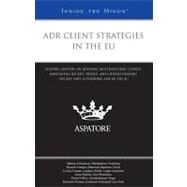 ADR Client Strategies in the EU : Leading Lawyers on Advising Multinational Clients, Navigating Recent Trends, and Understanding the Key Laws Governing ADR in the EU (Inside the Minds) by Goransson, Mattias, 9780314213808