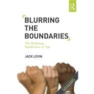 Blurring The Boundaries: The Declining Significance of Age by Levin; Jack, 9780415503808