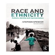 Race and Ethnicity: Culture, Identity and Representation by Spencer; Stephen, 9780415813808