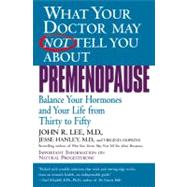 What Your Doctor May Not Tell You About(TM): Premenopause Balance Your Hormones and Your Life from Thirty to Fifty by Lee, John R.; Hanley, Jesse; Hopkins, Virginia, 9780446673808