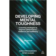 Developing Mental Toughness by Strycharczyk, Doug; Clough, Peter, 9780749473808