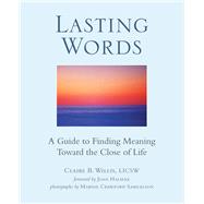 Lasting Words A Guide to Finding Meaning Toward the Close of Life by Willis, Claire; Crawford Samuelson, Marnie, 9780989983808