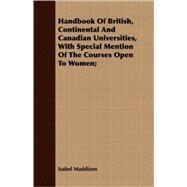 Handbook of British, Continental and Canadian Universities, With Special Mention of the Courses Open to Women by Maddison, Isabel, 9781409703808