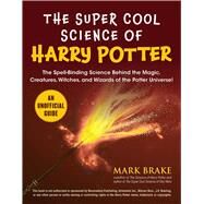The Super Cool Science of Harry Potter by Brake, Mark, 9781510753808