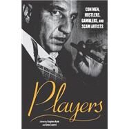 Players Con Men, Hustlers, Gamblers, and Scam Artists by Zanetti, Geno; Hyde, Stephen, 9781560253808