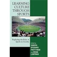Learning Culture through Sports Exploring the Role of Sports in Society by Prettyman, Sandra Spickard; Lampman, Brian, 9781578863808
