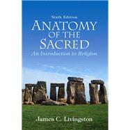 Anatomy of the Sacred An Introduction to Religion by Livingston, James C., Emeritus, 9780136003809