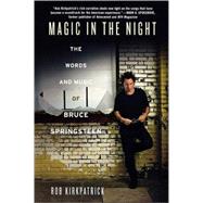 Magic in the Night The Words and Music of Bruce Springsteen by Kirkpatrick, Rob, 9780312533809