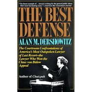 The Best Defense The Courtroom Confrontations of America's Most Outspoken Lawyer of Last Resort-- the Lawyer Who Won the Claus von Bulow Appeal by DERSHOWITZ, ALAN, 9780394713809