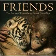 Friends : True Stories of Extraordinary Animal Friendships by Thimmesh, Catherine, 9780547573809