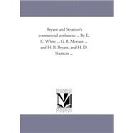 Bryant and Stratton's Commercial Arithmetic by E E White G B Meriam and H B Bryant, and H D Stratton by White, Emerson Elbridge; Meriam, G. B.; Bryant, H. B.; H. D. Stratton..., 9781425533809