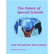 The Future of Special Schools and Therapeutic Intervention by Anderson, Ange; Hayes, Emma; Mason, Christine; Hughes, Hazel; Edwards, Andrea, 9781506193809